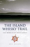 The Island Whisky Trail di Neil Wilson edito da Neil Wilson Publishing