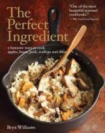 The Perfect Ingredient: 5 Fantastic Ways to Cook Apples, Beets, Pork, Scallops, and More di Bryn Williams edito da Kyle Cathie Limited