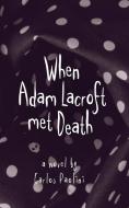 When Adam Lacroft Met Death di Carlos Paolini edito da New Generation Publishing