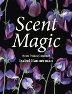 Scent Magic di Isabel Bannerman edito da Pimpernel Press Ltd