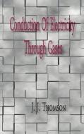 Conduction of Electricity Through Gases di J. J. Thomson edito da Wexford College Press