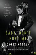 Baby Don't Hurt Me di Chris Kattan edito da BenBella Books