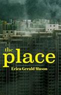 The Place di Erica Gerald Mason edito da Createspace Independent Publishing Platform
