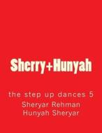 Sherry+hunyah: The Step Up Dances 5 di Sheryar Rehman, Hunyah Sheryar edito da Createspace Independent Publishing Platform