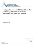 Multiyear Procurement (Myp) and Block Buy Contracting in Defense Acquisition: Background and Issues for Congress di Congressional Research Service edito da Createspace Independent Publishing Platform