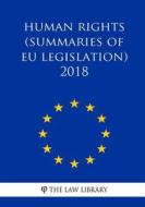 Human Rights (Summaries of Eu Legislation) 2018 di The Law Library edito da Createspace Independent Publishing Platform