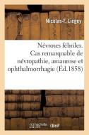 N vroses F briles. Cas Remarquable de N vropathie, Amaurose Et Ophthalmorrhagie di Liegey-N-F edito da Hachette Livre - BNF