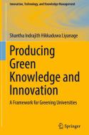 Producing Green Knowledge and Innovation di Shantha Indrajith Hikkaduwa Liyanage edito da Springer International Publishing