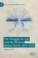 The Struggle for Life and the Modern Italian Novel, 1859-1925 di Andrea Sartori edito da Springer International Publishing