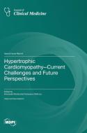 Hypertrophic Cardiomyopathy-Current Challenges and Future Perspectives edito da MDPI AG