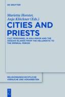 Cities and Priests: Cult Personnel in Asia Minor and the Aegean Islands from the Hellenistic to the Imperial Period edito da Walter de Gruyter