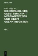 Die bürgerliche Gesetzbuch mit Nebengesetzen und einem Gesamtregister edito da De Gruyter