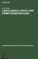 Linksliberalismus und Arbeiterbewegung di Gerd Fesser edito da De Gruyter