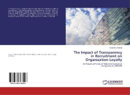 The Impact of Transparency in Recruitment on Organization Loyalty di Yusra Abu Samak edito da LAP LAMBERT Academic Publishing
