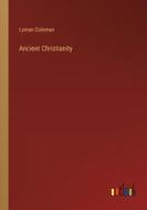 Ancient Christianity di Lyman Coleman edito da Outlook Verlag