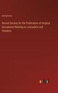 Record Society for the Publication of Original Documents Relating to Lancashire and Cheshire di Anonymous edito da Outlook Verlag