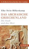 Das archaische Griechenland di Elke Stein-Hölkeskamp edito da Beck C. H.