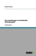 Die Auswirkungen Von Humboldts Bildungsbegriff di Thomas Lauszus edito da Grin Publishing