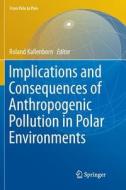 Implications and Consequences of Anthropogenic Pollution in Polar Environments edito da Springer Berlin Heidelberg