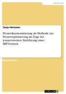 Prozessharmonisierung als Methode zur Prozessoptimierung im Zuge der konzernweiten Einführung eines ERP-Systems di Tanja Hörmann edito da GRIN Publishing