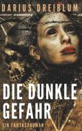 Die dunkle Gefahr di Darius Dreiblum edito da Books on Demand