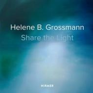 Helene B. Grossmann: Share The Light di Raimund Thomas, Christoph Vitali edito da Hirmer Verlag