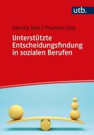 Unterstützte Entscheidungsfindung in sozialen Berufen di Thorsten Stoy, Beatrix-Patrizia Tolle edito da UTB GmbH
