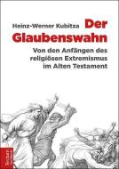 Der Glaubenswahn di Heinz-Werner Kubitza edito da Tectum Verlag