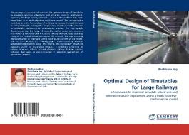 Optimal Design of Timetables for Large Railways di Bodhibrata Nag edito da LAP Lambert Acad. Publ.