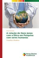 A relação de Hans Jonas com a Etica em Pesquisa com seres humanos di Ivone Germano edito da Novas Edições Acadêmicas