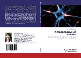 Astroglial'nye Kletki di Kulagova Tat'yana edito da Lap Lambert Academic Publishing