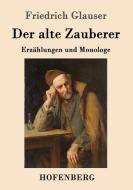Der alte Zauberer di Friedrich Glauser edito da Hofenberg