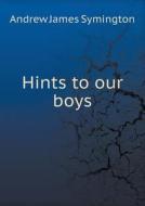 Hints To Our Boys di Andrew James Symington edito da Book On Demand Ltd.