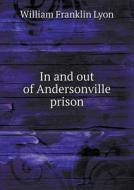 In And Out Of Andersonville Prison di William Franklin Lyon edito da Book On Demand Ltd.