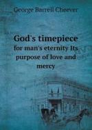 God's Timepiece For Man's Eternity Its Purpose Of Love And Mercy di George Barrell Cheever edito da Book On Demand Ltd.
