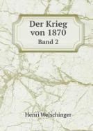 Der Krieg Von 1870 Band 2 di Henri Welschinger edito da Book On Demand Ltd.
