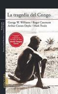 La Tragedia del Congo = The Tragedy of the Congo di G. W. Williams, Roger Casement, Arthur Conan Doyle edito da Alfaguara
