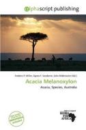 Acacia Melanoxylon edito da Alphascript Publishing