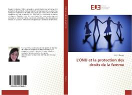 L'ONU et la protection des droits de la femme di Hiba Chargui edito da Editions universitaires europeennes EUE