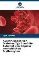 Auswirkungen von Diabetes Typ 2 auf die Aktivität von G6pd in menschlichen Erythrozyten di Salih Hamzah edito da Verlag Unser Wissen