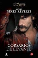 Corsarios de Levante / Pirates of the Levant (Captain Alatriste Series, Book 6) di Arturo Perez-Reverte edito da PUNTO DE LECTURA