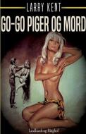Go-go Piger Og Mord di Kent Larry Kent edito da Lindhardt Og Ringhof