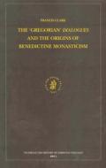 The "gregorian" Dialogues and the Origins of Benedictine Monasticism di Francis Clark edito da BRILL ACADEMIC PUB