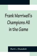 Frank Merriwell's Champions All In The Game di Burt L. Standish edito da Alpha Editions