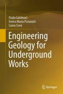 Engineering Geology for Underground Works di Paola Gattinoni, Enrico Maria Pizzarotti, Laura Scesi edito da Springer Netherlands