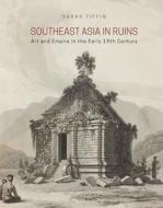 Tiffin, S:  Southeast Asia in Ruins di Sarah Tiffin edito da NUS Press