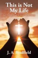 This is Not My Life di J. A. Bradfield edito da AuthorHouse