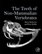 The Teeth of Non-Mammalian Vertebrates di Barry K. B. Berkovitz, R. P. Shellis edito da Elsevier Science Publishing Co Inc