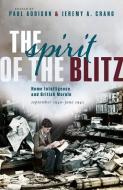 The Spirit Of The Blitz di Paul Addison, Jeremy A. Crang edito da Oxford University Press