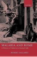 Malaria and Rome: A History of Malaria in Ancient Italy di Robert Sallares edito da OXFORD UNIV PR